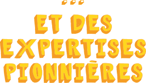 ...Et des expertises pionnières