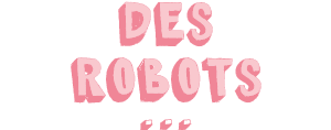 Des robots...