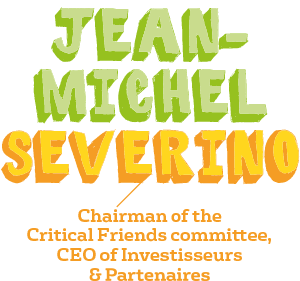 Jean-Michel Severino, Chairman of the  Critical Friends committee,  CEO of Investisseurs  & Partenaires