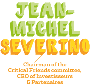 Jean-Michel Severino, Chairman of the Critical Friends committee, CEO of Investisseurs & Partenaires